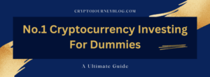 Read more about the article No.1 Cryptocurrency Investing For Dummies: The Ultimate Guide